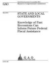 State and local governments: knowledge of past recessions can inform future federal fiscal assistance: report to congressional committees