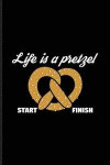 Life Is A Pretzel: Funny Food Quote Journal For Traditional Food, Recipie, Bakery, Baking, Soft And Salty Snacks, German Oktoberfest & Ba