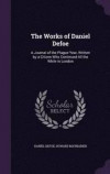 The Works of Daniel Defoe: A Journal of the Plague Year, Written by a Citizen Who Continued All the While in London