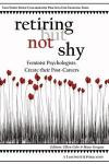 Retiring But Not Shy: Feminist Psychologists Create Their Post-Careers (Taos Tempo Series: Collaborative Practices for Changing Time)