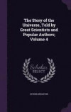 The Story of the Universe, Told by Great Scientists and Popular Authors; Volume 4