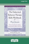 The Dialectical Behavior Therapy Skills Workbook for Psychosis: Manage Your Emotions, Reduce Symptoms, and Get Back to Your Life [Large Print 16 Pt Ed