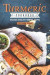 Turmeric Cookbook: Delicious & Healthy Turmeric Recipes