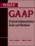 Wiley GAAP: Practical Implementation Guide and Workbook