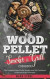 Wood Pellet Smoker and Grill Cookbook: The Complete Wood Pellet Smoker and Grill Cookbook to Become a Real Pitmaster