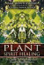 Plant Spirit Healing: A Guide to Working with Plant Consciousne