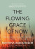 The Flowing Grace of Now: Encountering Wisdom Through the Weeks of the Year