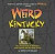 Weird Kentucky: Your Travel Guide to Kentucky's Local Legends and Best Kept Secrets (Weird)