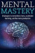 Mental Mastery: Strategies to Remember More, Accelerate Learning, and Be More Productive