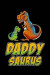 Daddy Saurus: Funny Dad Birthday & Father's Day Gift Daddysaurus Dinosaur Notebook / Journal 6x9 With 120 Blank Ruled Pages