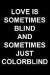 Love Is Sometimes Blind and Sometimes Just Colorblind: 6x9 Ruled Blank Notebook. Personalized Gift Journal. Practical and Ideal for Write Your Plans