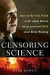 Censoring Science: Inside the Political Attack on Dr. James Hansen and the Surprising Truth about Global Warming