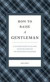 How to Raise a Gentleman Revised & Updated: A Civilized Guide to Helping Your Son Through His Uncivilized Childhood (Gentlemanners)