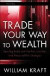 Trade Your Way to Wealth: Earn Big Profits with No-Risk, Low-Risk, and Measured-Risk Strategies (Wiley Trading)