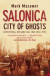 Salonica, City of Ghosts: Christians, Muslims, and Jews, 1430-1950