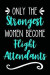 Only the Strongest Women Become Flight Attendants: Lined Journal Notebook for Airplane Stewardesses, Female Flight Attendants