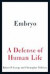 Embryo: A Defense of Human Life