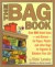 The Bag Book: Over 500 Great Uses - And Reuses - For Paper, Plastic and Other Bags to Organize & Enhance Your Life