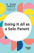 Doing It All as a Solo Parent (HBR Working Parents Series)