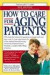 How to Care for Aging Parents (Morris, How to Care for Aging)