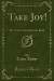 Take Joy!: The Tasha Tudor Christmas Book (Classic Reprint)
