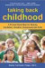 Taking Back Childhood: A Proven Roadmap for Raising Confident, Creative, Compassionate Kid