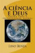 A ciência e Deus: Passos para a prosperidade global (1) (Volume 1) (Portuguese Edition)