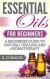 Essential Oils for Beginners: A Beginners Guide to Natural Healing and Aromatherapy