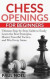 Chess Openings for Beginners: The Ultimate Step-by-Step Guide to Easily Learn Best Strategies, Master Powerful Tactics and Win Every Game