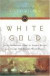 White Gold : The Extraordinary Story of Thomas Pellow and Islam's One Million White Slaves