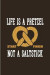Life Is A Pretzel Not A Saltstick: Funny Food Quote Journal For Traditional Food, Recipie, Bakery, Soft And Salty Snacks, German Oktoberfest & Bavaria