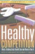 Healthy Competition : What's Holding Back Health Care and How to Free It