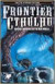 Frontier Cthulhu: Ancient Horrors in the New World (Call of Cthulhu Fiction)