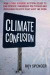 Climate Confusion: How Global Warming Hysteria Leads to Bad Science, Pandering Politicians and Misguided Policies that Hurt the Poor