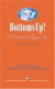 Bottoms Up!: Toasts, Tales & Traditions Of Drinking's Long History As A Nautical Pastime