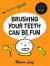 Brushing Your Teeth Can Be Fun: And Lots of Other Good Ideas for How to Grow Up Healthy, Strong, and Smart