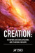 Creation: Its History, Explosive Evolution, and Et Arrivals on Earth: Earth's Future with Ets, Physical Evolution, Dimensions, M