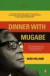 Dinner with Mugabe: The Untold Story of a Freedom Fighter who Became a Tyrant