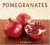 Pomegranates: 70 Celebratory Recipe