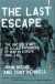 The Last Escape : The Untold Story of Allied Prisoners of War in Europe 1944-45