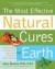 The Most Effective Natural Cures on Earth: The Surprising, Unbiased Truth about What Treatments Work and Why
