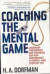 Coaching the Mental Game : Leadership Philosophies and Strategies for Peak Performance in Sports and Everyday Life