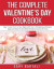 The Complete Valentine's Day Cookbook: Say 'I Love You' to Your Mate with Over 140 Delicious Recipes Easy to Follow for the Best Romantic Dinner for T