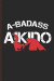 Badass Aikido: Aikido Training Log and Diary Training Journal for Aikido (6'x9') Lined Notebook to Write in