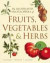 The Illustrated Encyclopedia of Fruits, Vegetables, and Herbs: History, Botany, Cuisine