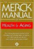 Merck Manual of Health and Aging : The Complete Home Guide to Healthcare and Healthy Aging For Older People and Those Who Care About Them