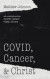 Covid, Cancer, And Christ