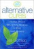 Alternative Cures : The Most Effective Natural Home Remedies for 160 Health Problems