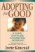 Adopting for Good: A Guide for People Considering Adoption