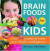 Brain Foods for Kids : Over 100 Recipes to Boost Your Child's Intelligence